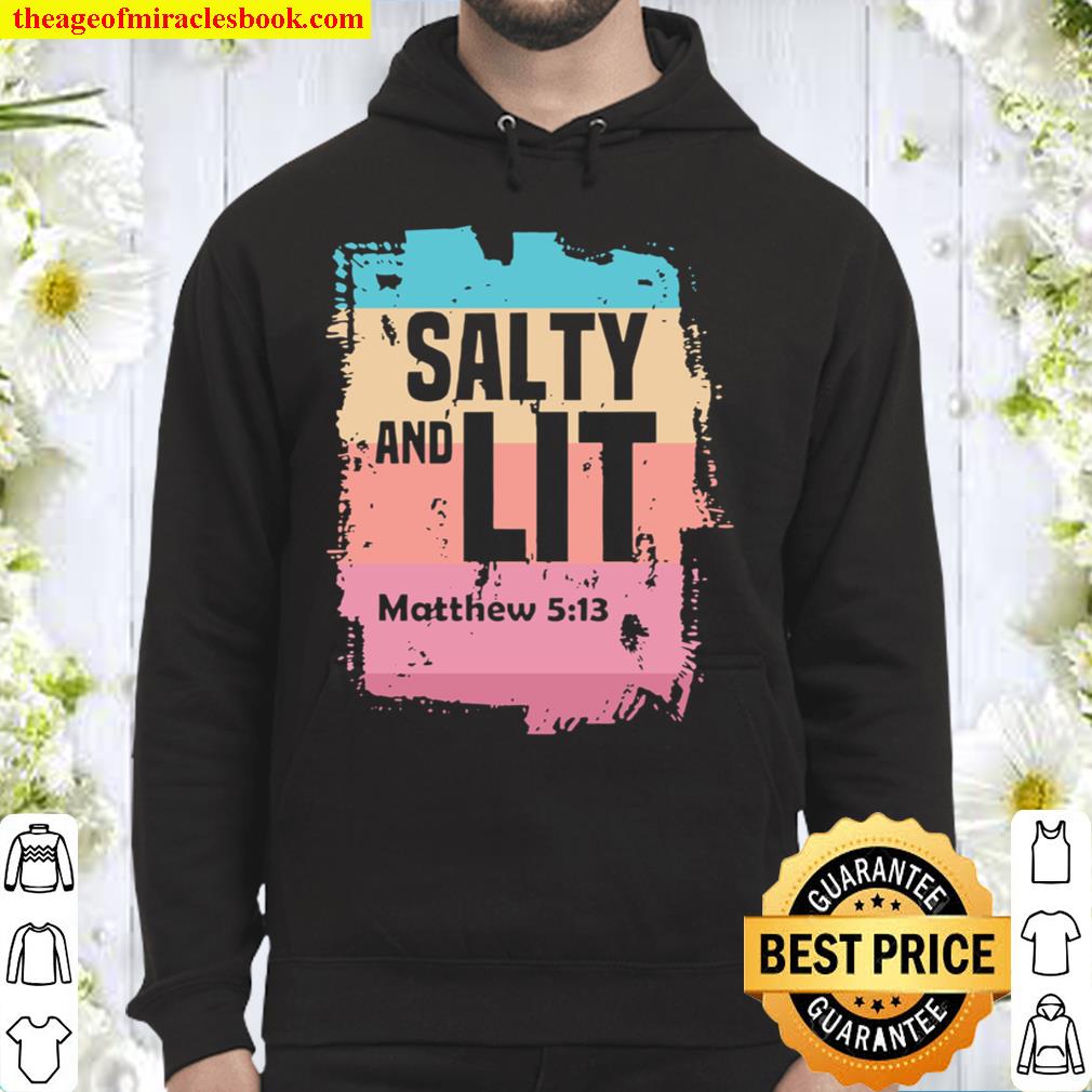 Salty and lit matthew 5h13 christian gifts scripture quote Hoodie