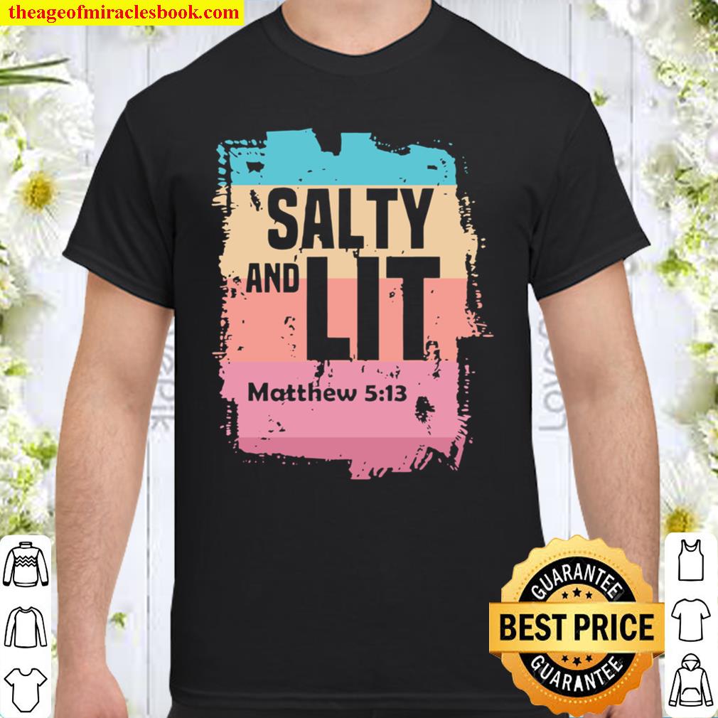 Salty and lit matthew 5h13 christian gifts scripture quote shirt