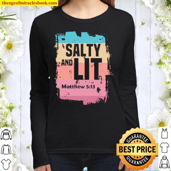 Salty and lit matthew 5h13 christian gifts scripture quote Women Long Sleeved