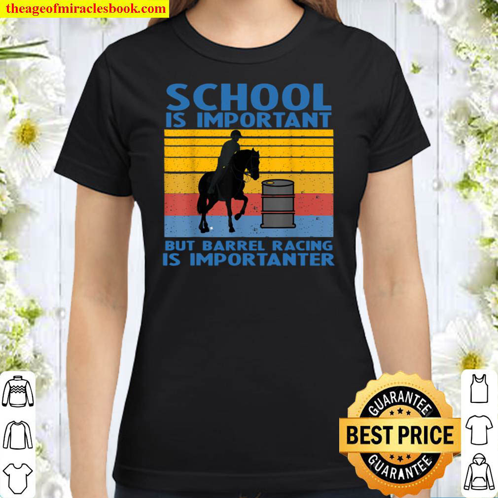 School Is Important But Barrel Racing Is Importanter Funny Classic Women T Shirt