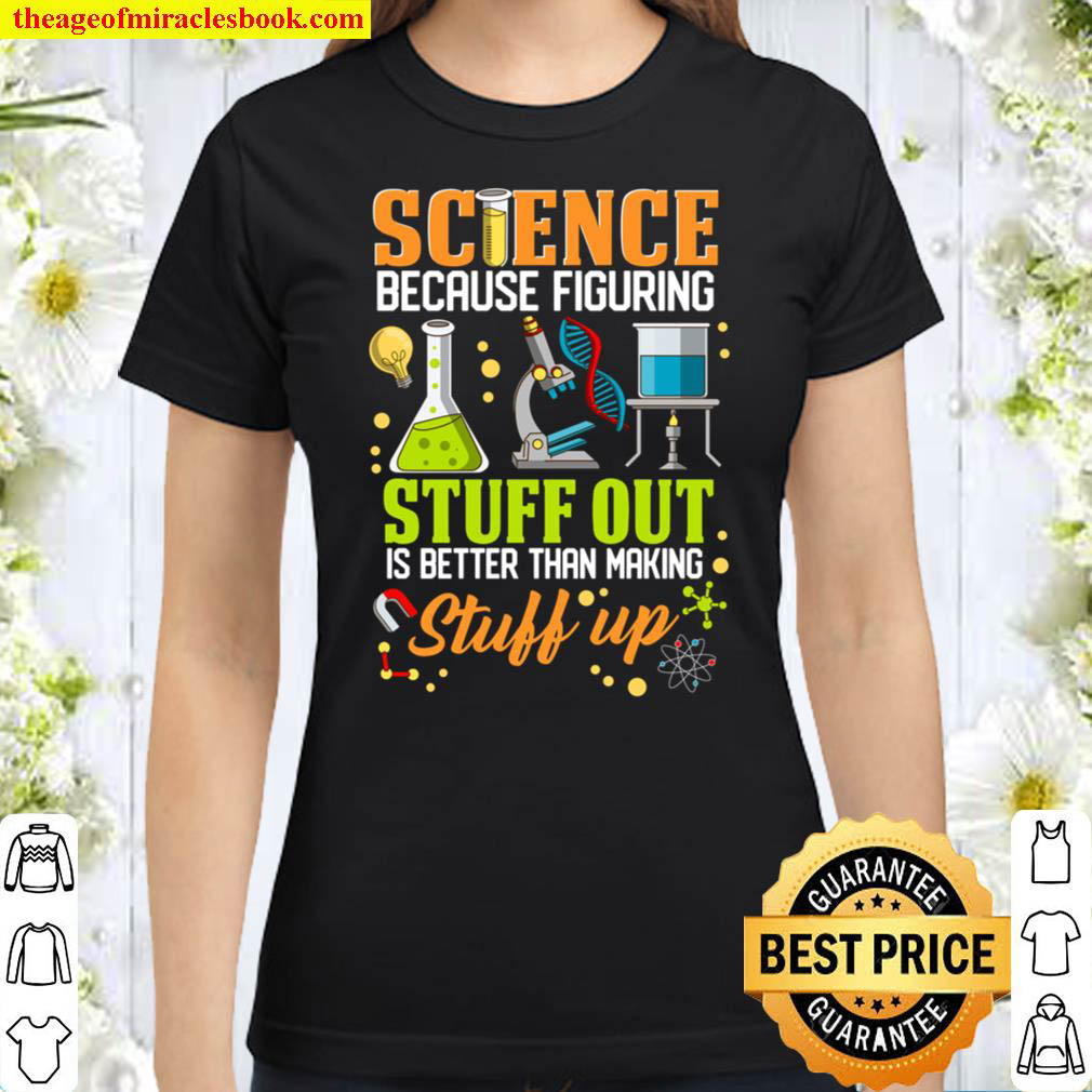 Science Because Figuring Stuff Out Is Better School Student Classic Women T Shirt