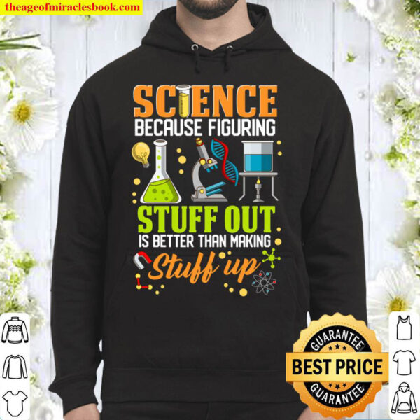Science Because Figuring Stuff Out Is Better School Student Hoodie