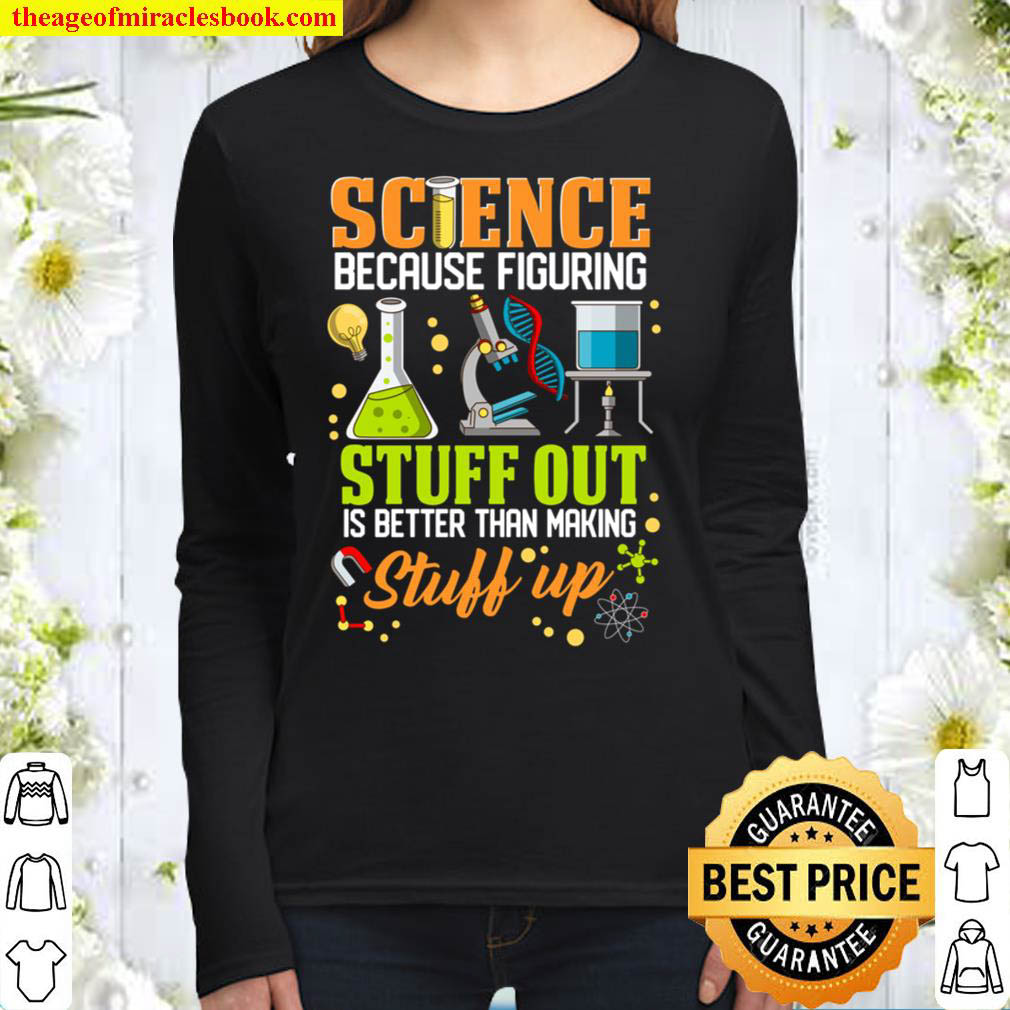 Science Because Figuring Stuff Out Is Better School Student Women Long Sleeved
