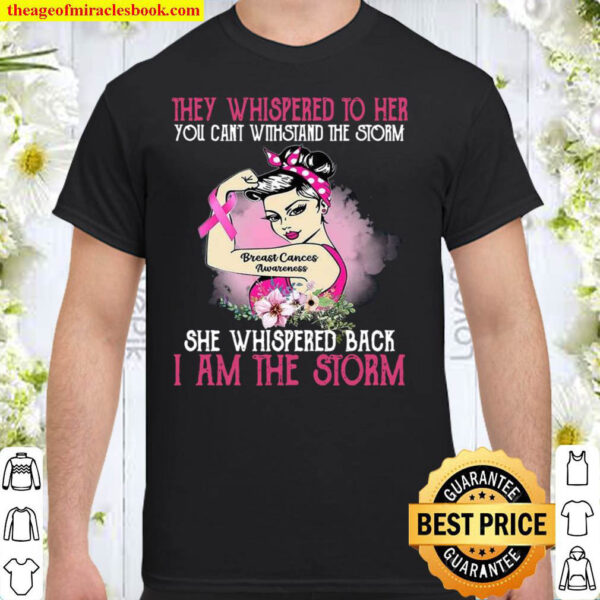 She Whispered Back I Am The Storm Breast Cancer Awareness Shirt