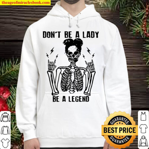 Skeleton Dont Be A Lady Be A Legend Hoodie