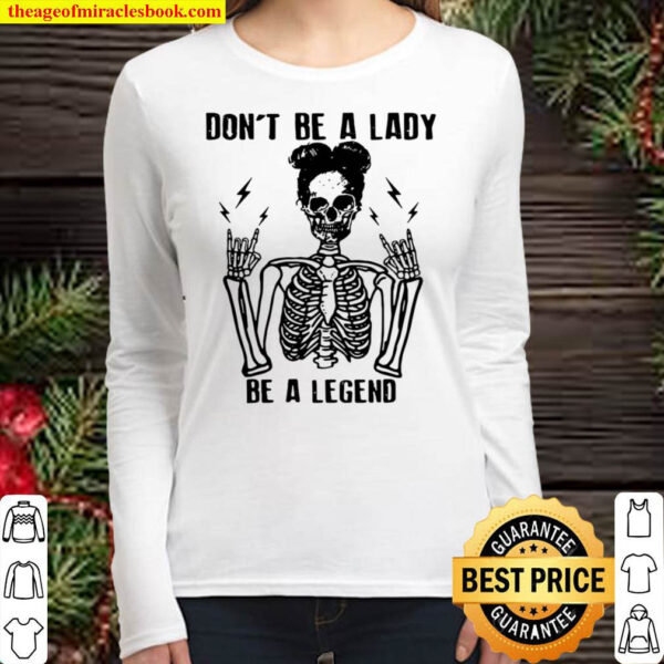 Skeleton Dont Be A Lady Be A Legend Women Long Sleeved