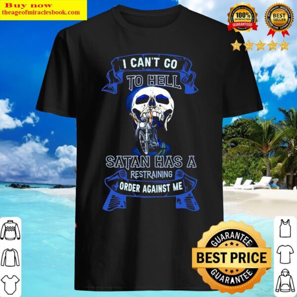 Skull Motorcycle I Cant Go To Hell The Devil Has A Restraining Order Shirt