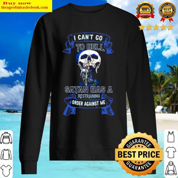 Skull Motorcycle I Cant Go To Hell The Devil Has A Restraining Order Sweater