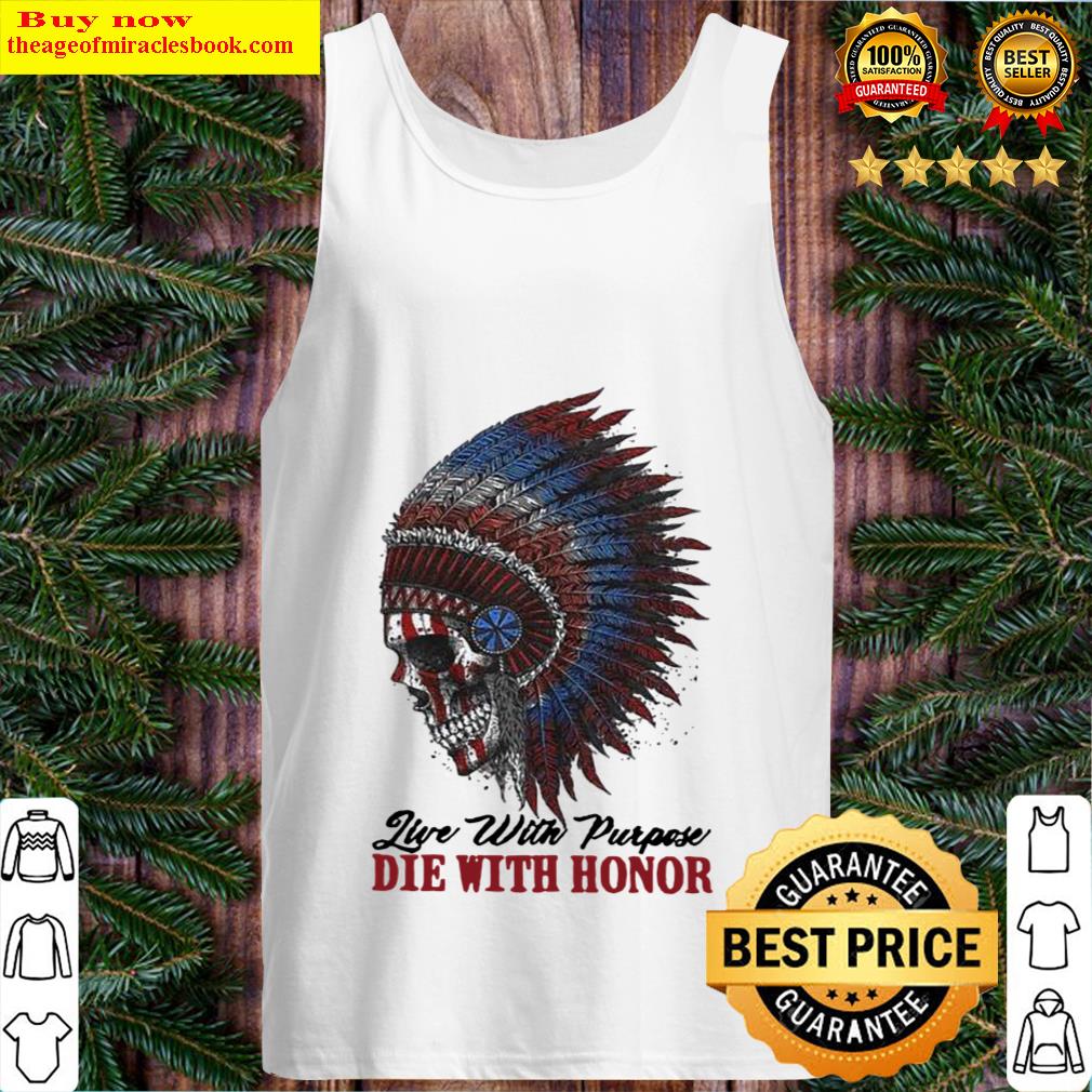 Skull Native American live with purpose die with honor Tank Top