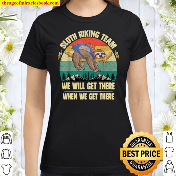 Sloth Hiking Team We will Get There When We Get There Classic Women T Shirt