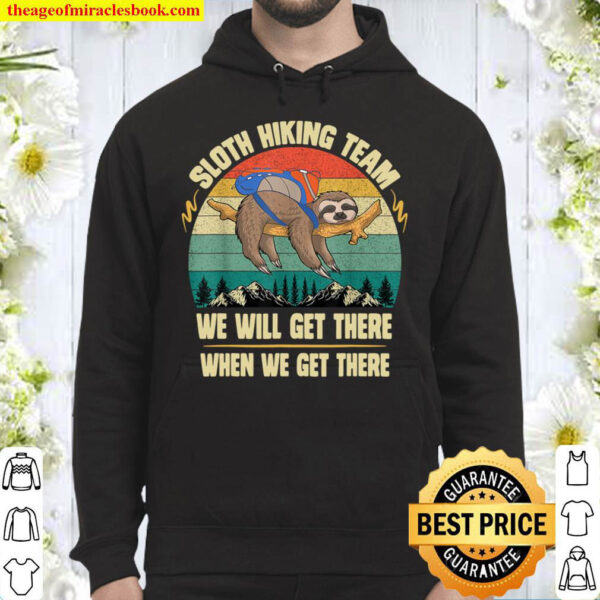 Sloth Hiking Team We will Get There When We Get There Hoodie