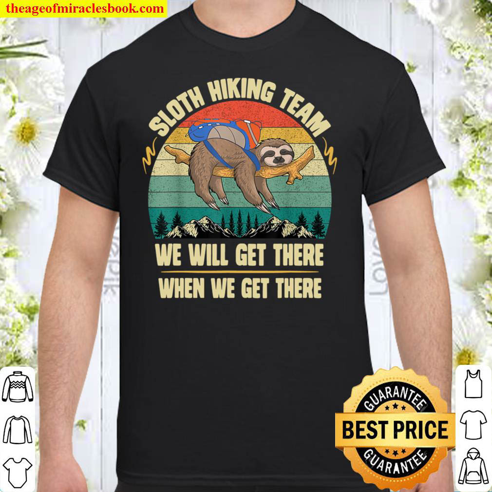 [Sale Off] – Sloth Hiking Team We will Get There When We Get There T-Shirt