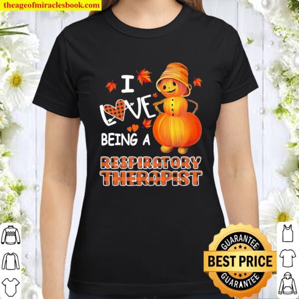 Snowman Pumpkin I Love Being Respiratory Therapist Classic Women T Shirt
