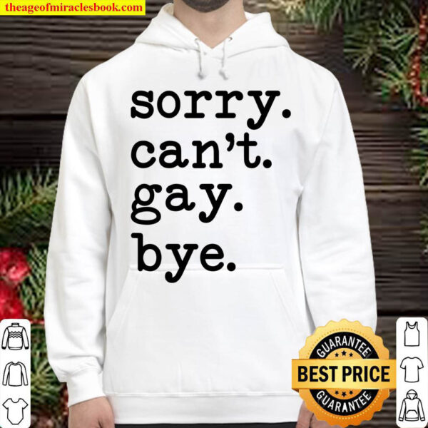 Sorry Cant Gay Bye Hoodie