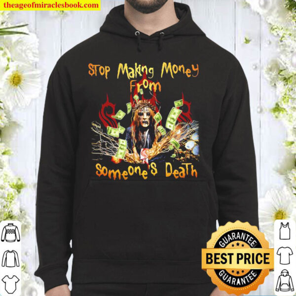 Stop making Money from someones death Hoodie