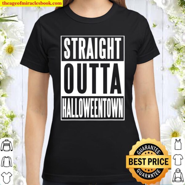 Straight outta halloweentown town halloween Classic Women T Shirt