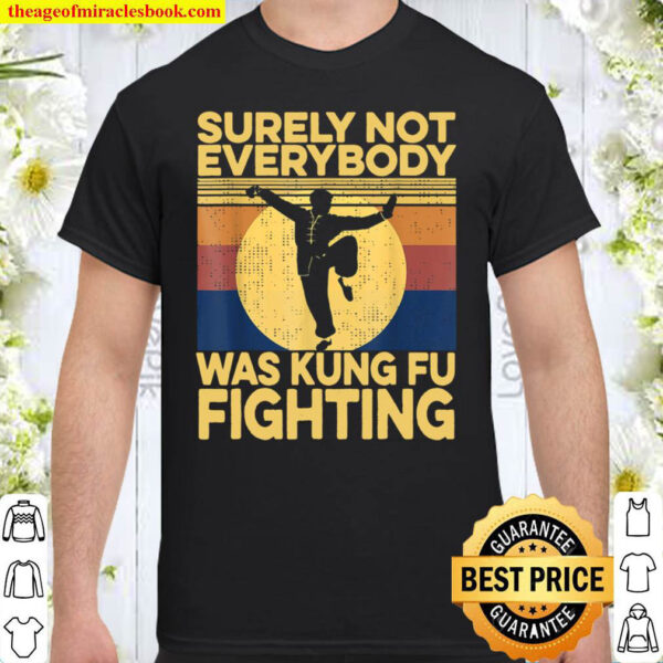Surely Not Everybody Was Kung Fu Fighting Funny vintage Shirt