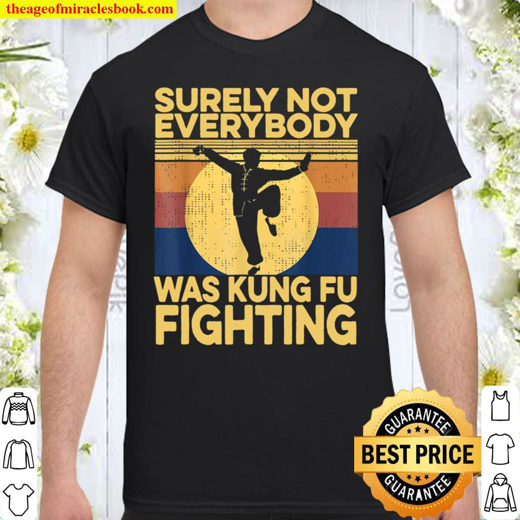 [Best Sellers] – Surely Not Everybody Was Kung Fu Fighting Funny vintage T-Shirt