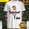 TEACHER I AM DR SEUSS Shirt