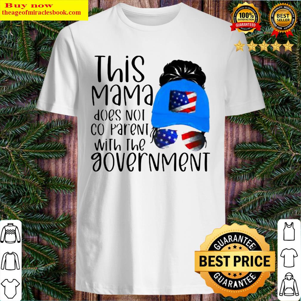 THIS MAMA DOES NOT CO PARENT WITH THE GOVEMENT AMERICAN FLAG Shirt