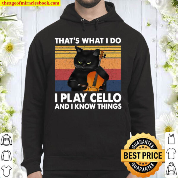 Thats What I Do I Play Cello And I Know Things Hoodie