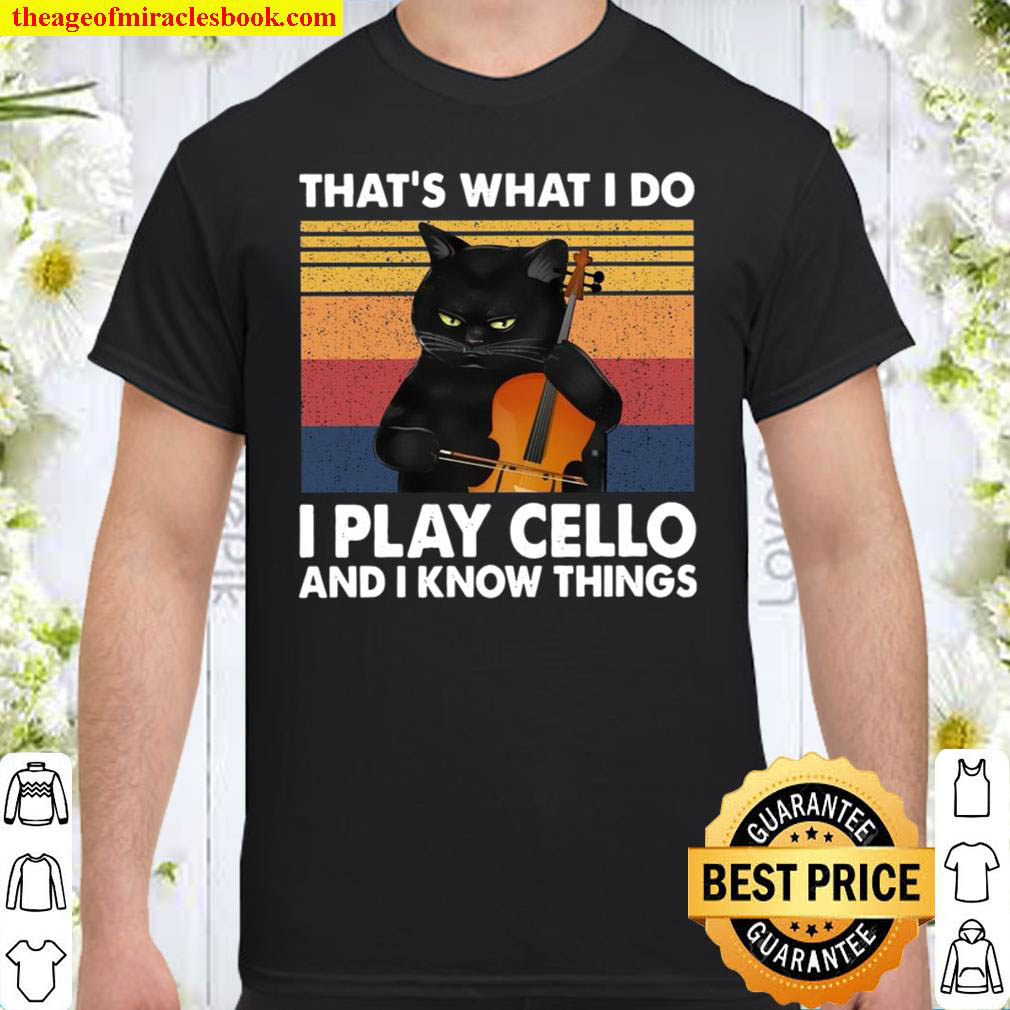 [Best Sellers] – That’s What I Do I Play Cello And I Know Things Shirt