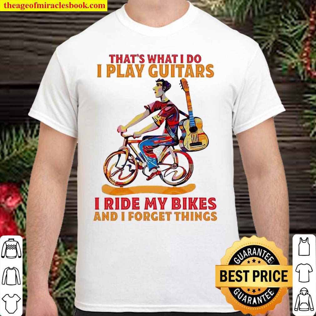 [Best Sellers] – Thats what i do i play guitars i ride my bikes forget things shirt