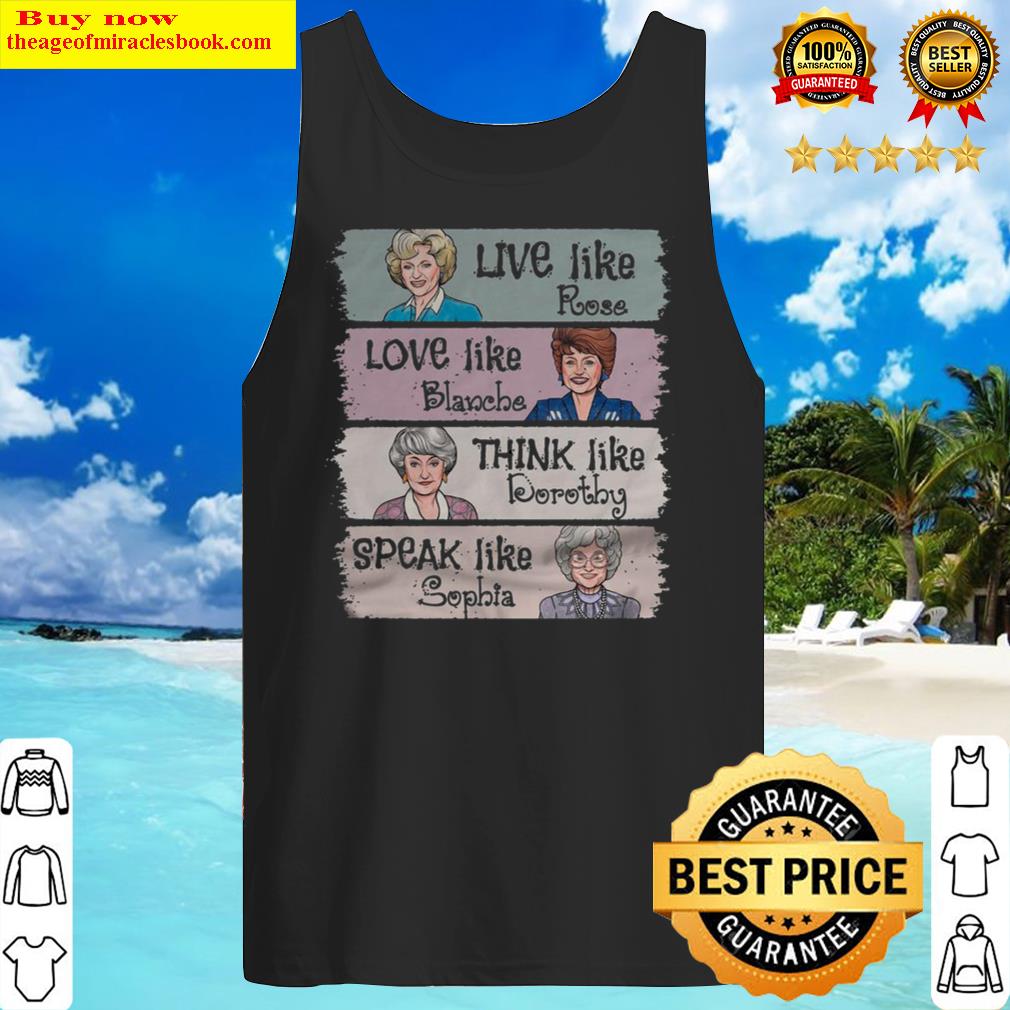 The Golden Girls live like Rose love like Blanche think like Dorothy s Tank Top