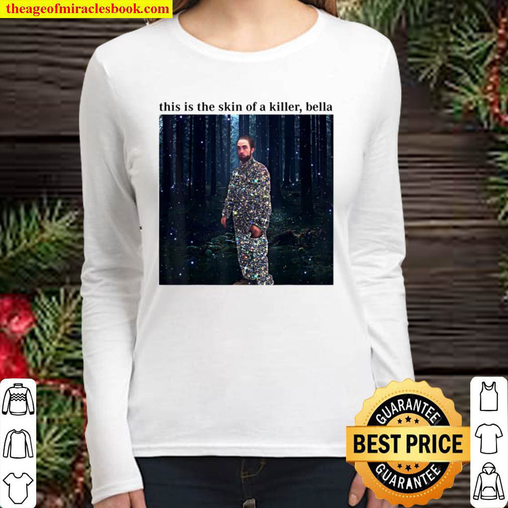 This Is The Skin Of A Killer Bella Meme Funny Women Long Sleeved