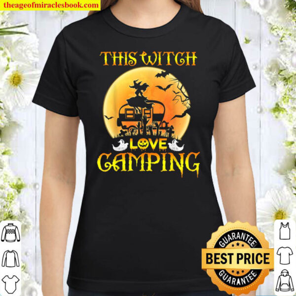 This Witch Loves Camping Halloween Camper Witch Love Camping Classic Women T Shirt