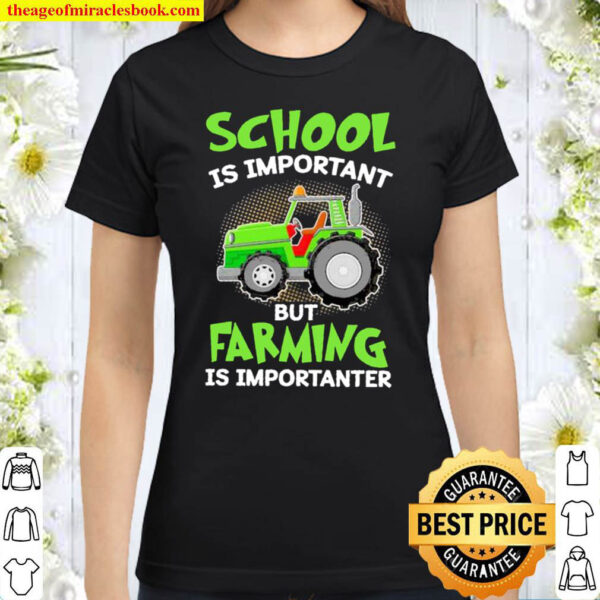 Tractor School Is Important But Farming Is Importanter Classic Women T Shirt