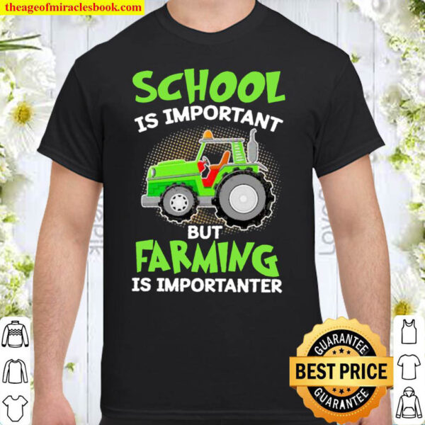 Tractor School Is Important But Farming Is Importanter Shirt