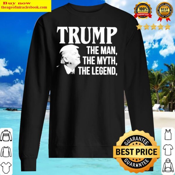 Trump the man the myth the legend Sweater