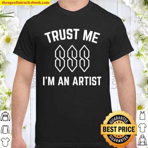 Trust Me Im An Artist Shirt