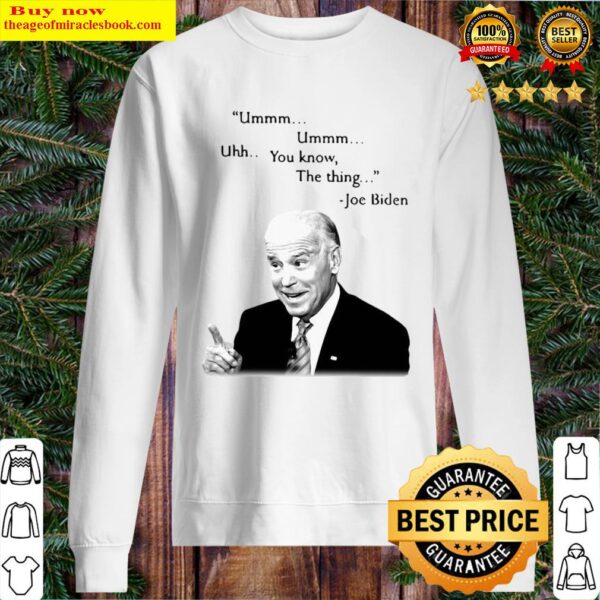 Ummm ummm uhh you know the thing Joe Biden Sweater