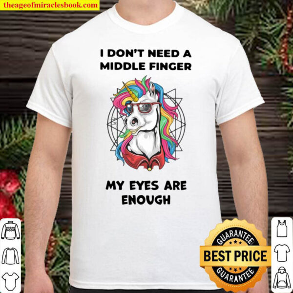 Unicorn I Dont Need A Middle Finger My Eyes Are Enough Shirt