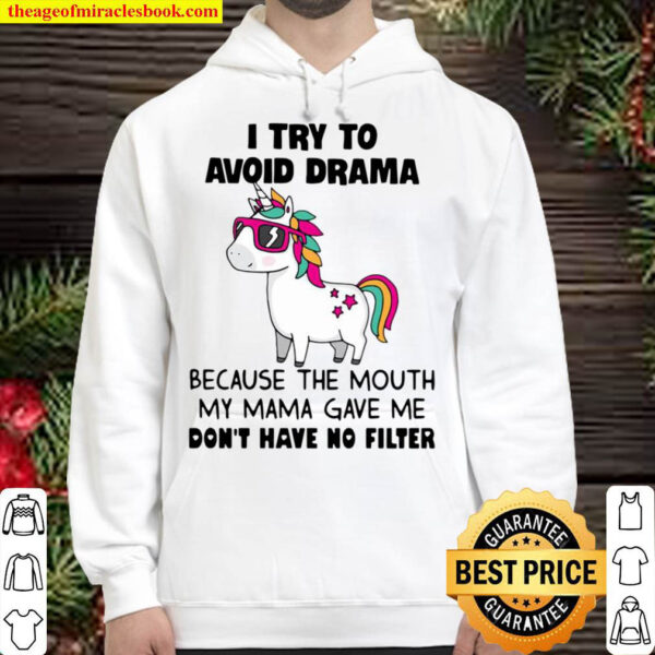Unicorn I Try To Avoid Drama Because The Mouth My Mama Gave Me Dont H Hoodie