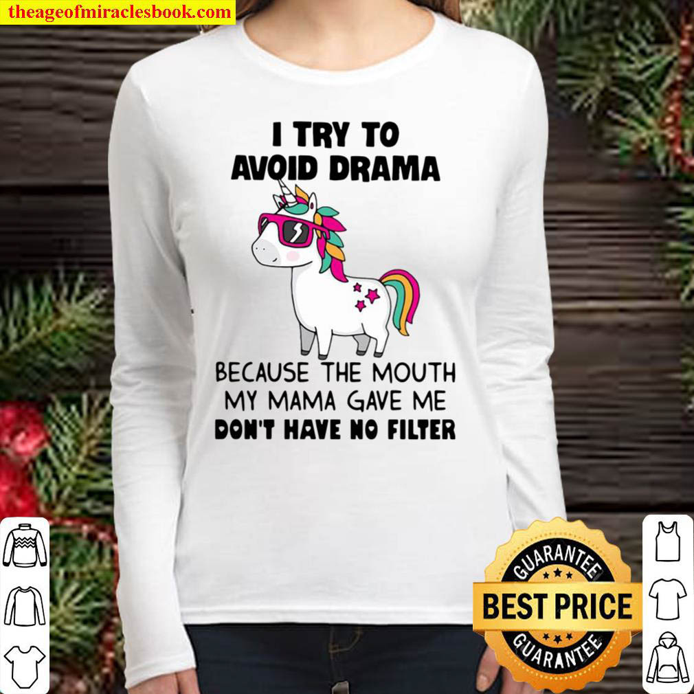 Unicorn I Try To Avoid Drama Because The Mouth My Mama Gave Me Dont H Women Long Sleeved