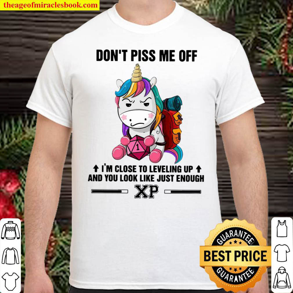 Unicorn dont piss me off im close to leveling up and you look just e Shirt