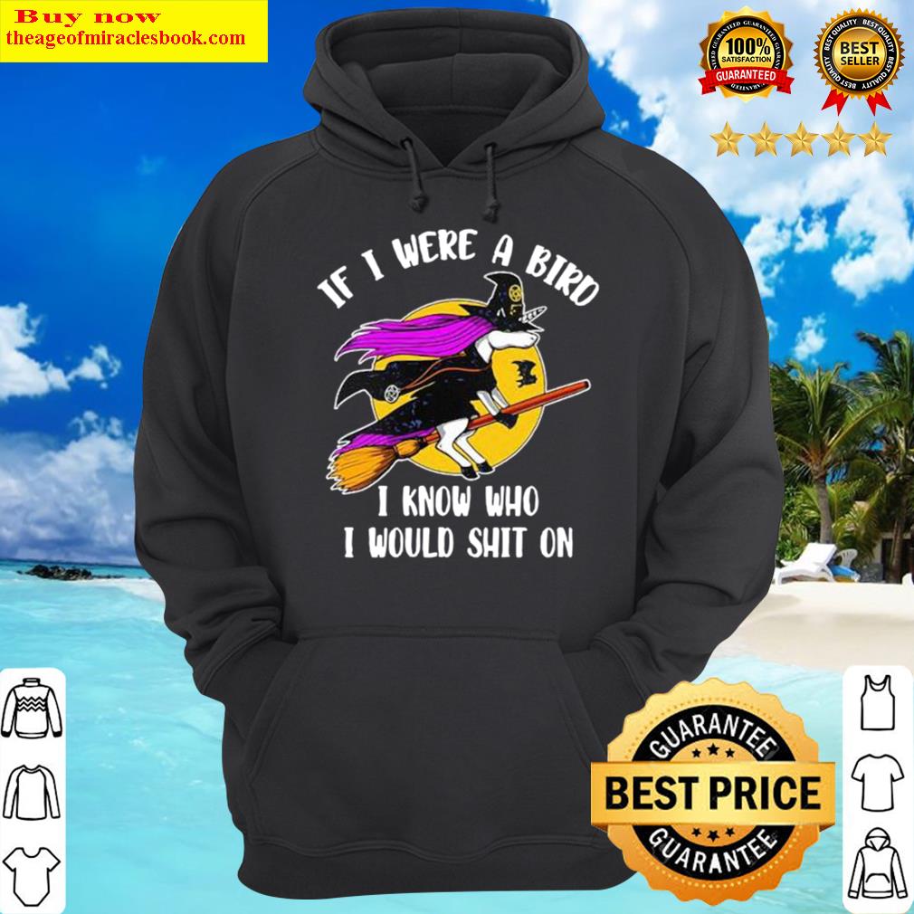 Unicorn witch if I were a bird I know who I would shit on halloween Hoodie