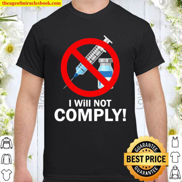 Vaccinated I will not comply Shirt