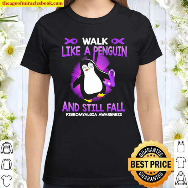 Walk Like A Penguin And Still Fall Fibromyalgia Awareness Classic Women T Shirt