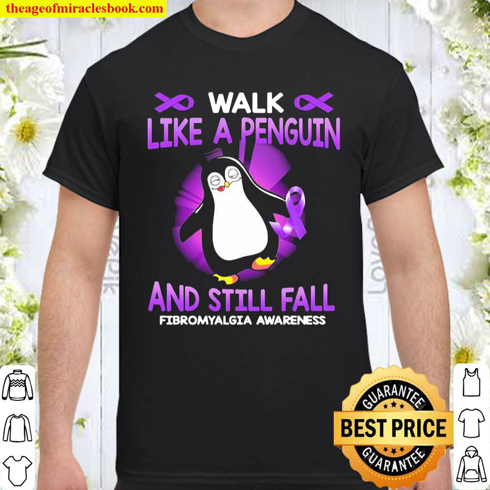 Official Walk Like A Penguin And Still Fall Fibromyalgia Awareness T-Shirt