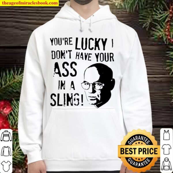 Walter Skinner youre lucky dont have your ass in a sling Hoodie