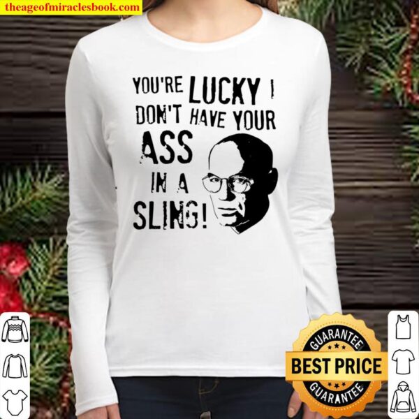 Walter Skinner youre lucky dont have your ass in a sling Women Long Sleeved
