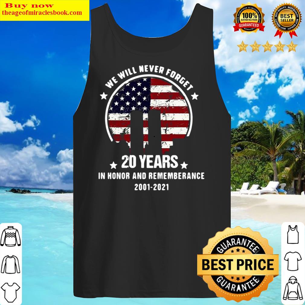 We will never forget 20 years in honor and remembrance 20012021 Americ Tank Top