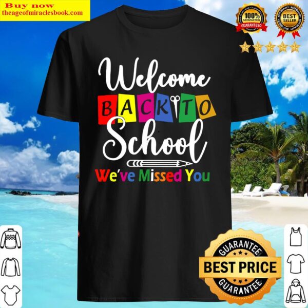 Welcome back to school we ve missed you teacher back Shirt