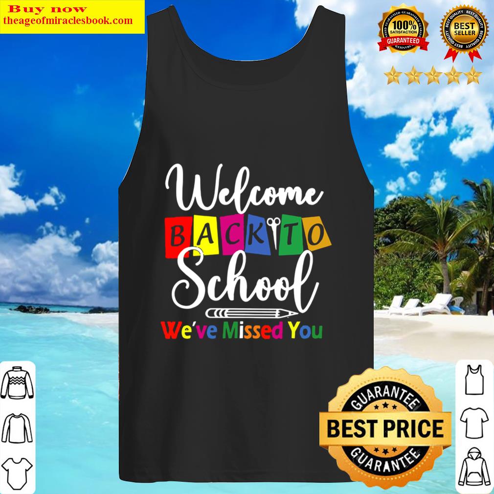 Welcome back to school we ve missed you teacher back Tank Top