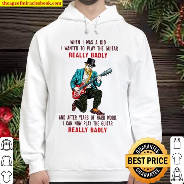 When I was a kid I wanted to play the guitar really badly and after ye Hoodie