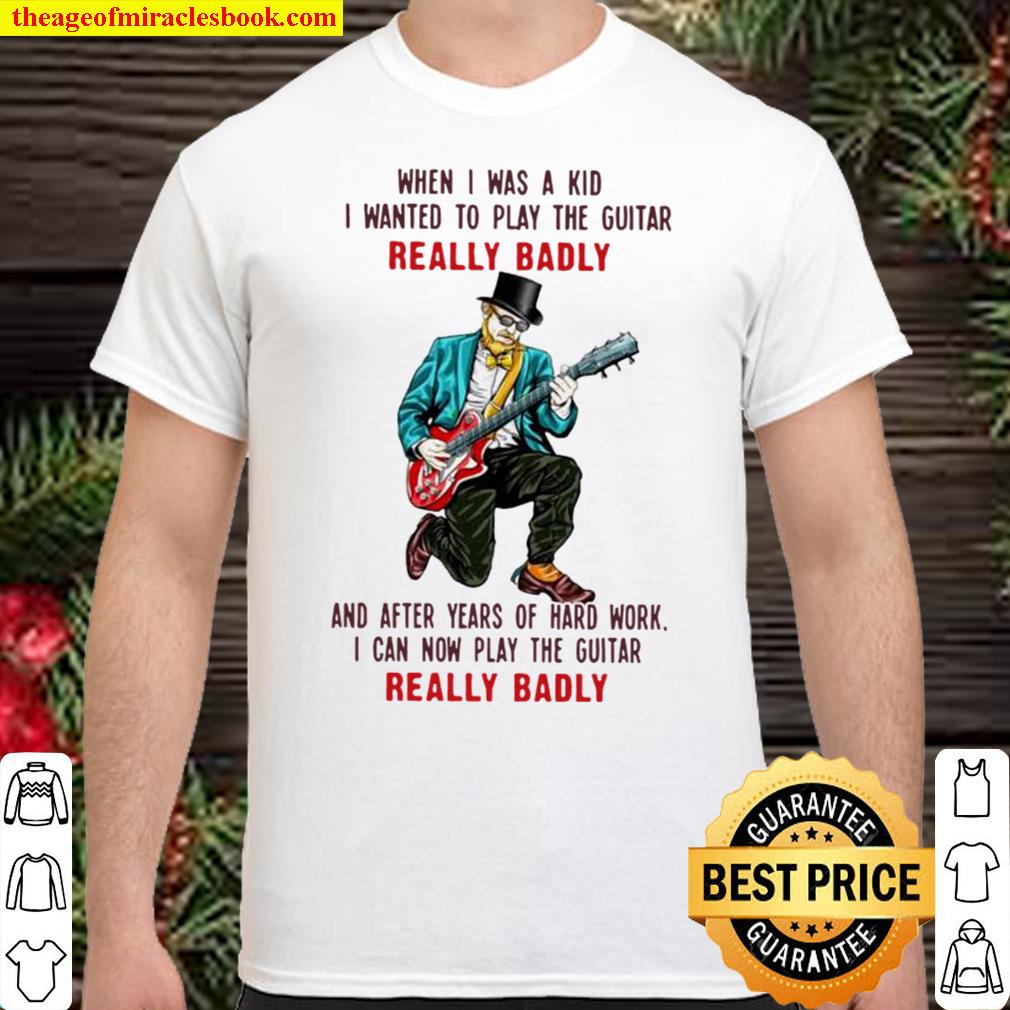 [Best Sellers] – When I was a kid I wanted to play the guitar really badly and after years of hard work shirt